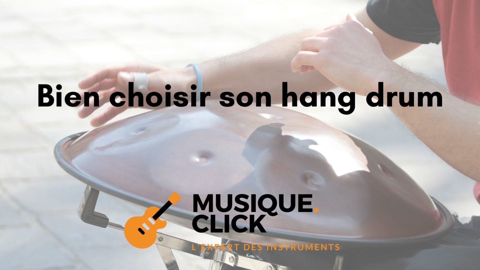 7 critères pour choisir son hang drum Musique.click